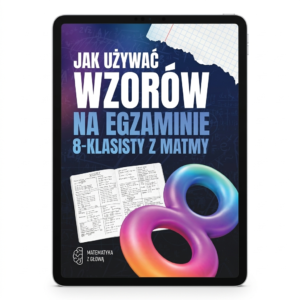 Jak używać wzorów na egzaminie 8-klasisty z matmy